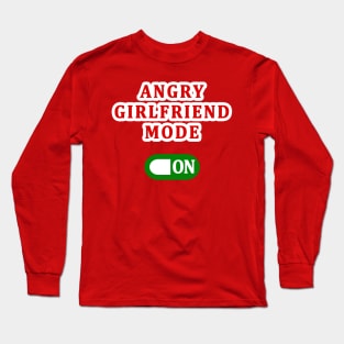 ANGRY GIRLFRIEND MODE ON Long Sleeve T-Shirt